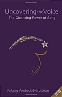 Uncovering the Voice : The Cleansing Power of Song (Paperback)