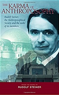 The Karma of Anthroposophy : Rudolf Steiner, the Anthroposophical Society and the Tasks of Its Members (Paperback)