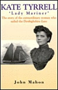 Kate Tyrell--Lady Mariner: Story of Extraordinary Woman Who Sailed Denbighshi (Paperback)