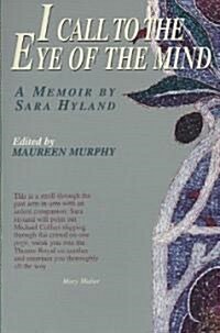 I Call to the Eye of the Mind: A Memoir by Sara Hyland (Paperback)