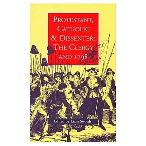 Protestant, Catholic & Dissenter: The Clergy and 1798 (Hardcover)