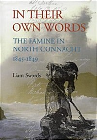 In Their Own Words: The Famine in North Connacht 1845-1849 (Hardcover)