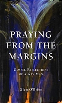 Praying from the Margins: Gospel Reflections of a Gay Man (Paperback)