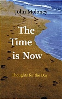 The Time Is Now: Thoughts for the Day (Paperback)