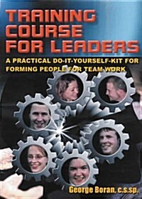 Training Course for Leaders: A Practical Do-It-Yourself Kit for Forming People for Team Work (Paperback)
