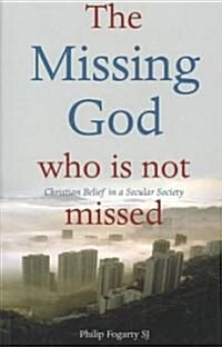 The Missing God Who Is Not Missed: Christian Belief in a Secular Society (Paperback)