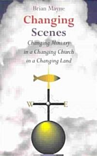 Changing Scenes: Changing Ministry in a Changing Church in a Changing Land (Paperback)