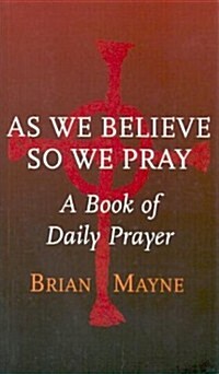 As We Believe So We Pray: A Book of Daily Prayer (Paperback)