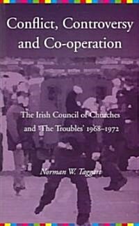 Conflict, Controversy, and Co-operation: The Irish Council of Churches and The Troubles 1968-1972 (Paperback)