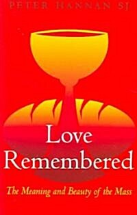 Love Remembered: The Meaning and Beauty of the Mass (Paperback)