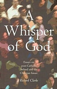 A Whisper of God: Essays on Post-Catholic Ireland and the Christian Future (Paperback)