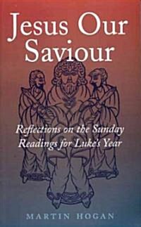 Jesus Our Saviour: Reflections on the Sunday Readings for Lukes Year (Paperback)