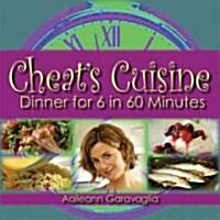 Cheats Cuisine: Dinner for 6 in 60 Minutes (Hardcover)