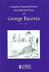 Complete Poetical Works and Selected Prose of George Bacovia 1881-1957 (Hardcover)