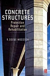Concrete Structures : Protection, Repair and Rehabilitation (Paperback)