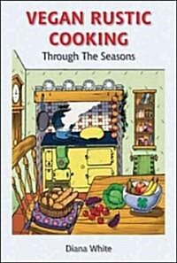 Vegan Rustic Cooking : Through the Seasons (Paperback)