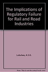 The Implications of Regulatory Failure for Rail and Road Industries (Hardcover)