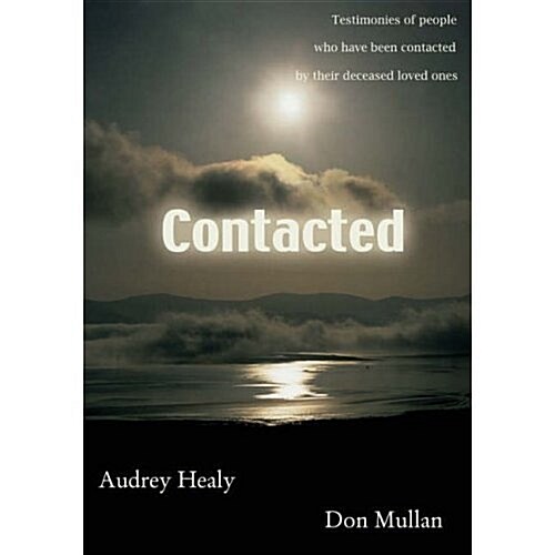 Contacted: Testimonies of People Who Have Been Contacted by Their Deceased Loved Ones (Paperback)