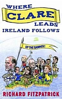 Where Clare Leads, Ireland Follows (Hardcover)