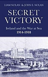 Secret Victory: Ireland and the War at Sea 1914-1918 (Paperback)