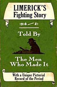 Limericks Fighting Story 1916-21: Told by the Men Who Made It (Paperback)