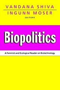 Biopolitics : A Feminist and Ecological Reader on Biotechnology (Paperback)