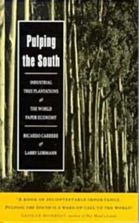 Pulping the South : Industrial Tree Plantations and the World Paper Economy (Paperback)
