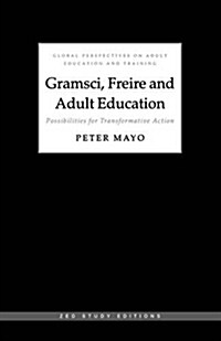 Gramsci, Freire and Adult Education : Possibilities for Transformative Action (Paperback)