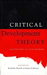 Critical Development Theory : Contributions to a New Paradigm (Paperback)