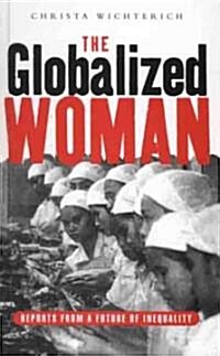 The Globalized Woman : Reports from a Future of Inequality (Paperback)