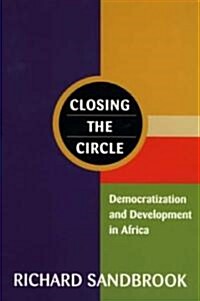 Closing the Circle : Democratization and Development in Africa (Paperback)