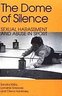 The Dome of Silence: Sexual Harrassment and Abuse in Sport (Paperback)