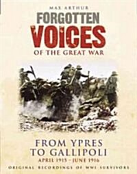Forgotten Voices of the Great War: From Ypres to Gallipoli: April 1915 - June 1916 (Audio Cassette)