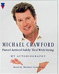 Parcel Arrived Safely : The Autobiography of Michael Crawford (Audio Cassette, Abridged ed)