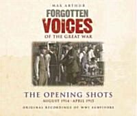 Forgotten Voices of the Great War : The Opening Shots -  August 1914-April 1915 (CD-Audio)