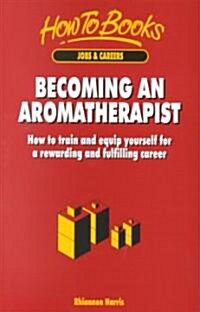 Becoming an Aromatherapist (Paperback, Illustrated)