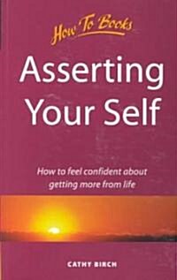 Asserting Your Self : How to Feel Confident About Getting More from Life (Paperback)