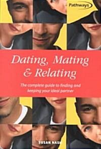 Dating, Mating and Relating : The Complete Guide to Finding and Keeping Your Ideal Partner (Paperback)