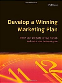 Develop a Winning Marketing Plan : Match Your Products to Your Market, and Make Your Business Grow (Paperback)