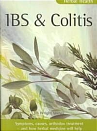 IBS and Colitis : Symptoms, Causes, Orthodox Treatment - And How Herbal Medicine Will Help (Paperback)