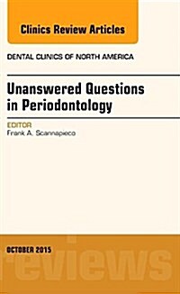 Unanswered Questions in Periodontology, an Issue of Dental Clinics of North America: Volume 59-4 (Hardcover)