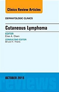 Cutaneous Lymphoma, an Issue of Dermatologic Clinics: Volume 33-4 (Hardcover)