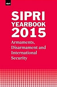 SIPRI Yearbook 2015 : Armaments, Disarmament and International Security (Hardcover)