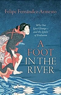 A Foot in the River : Why Our Lives Change - and the Limits of Evolution (Hardcover)