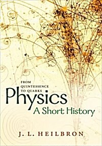 Physics: A Short History from Quintessence to Quarks (Hardcover)