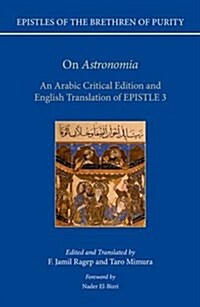 On Astronomia : An Arabic Critical Edition and English Translation of Epistle 3 (Hardcover)