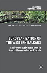 Europeanization of the Western Balkans : Environmental Governance in Bosnia-Herzegovina and Serbia (Hardcover)