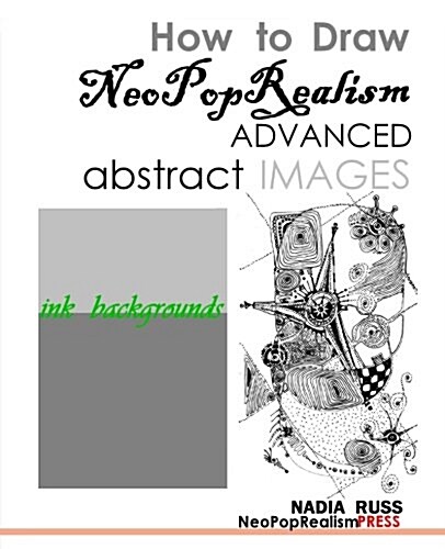 How to Draw Neopoprealism Advanced Abstract Images: : Ink Backgrounds (Paperback)