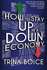 How to Stay Up in a Down Economy (Paperback)