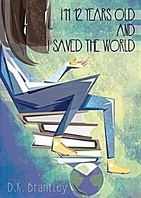 Im 12 Years Old and I Saved the World (Paperback)